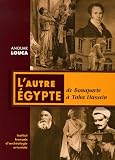 L autre Egypte : De Bonaparte à Taha Hussein