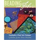 Beading on Fabric: Encyclopedia of Bead Stitch Techniques by  Larkin Jean Van Horn