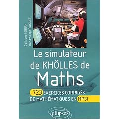 Le simulateur de Kh�lles de Maths. 723 exercices corrig�s de math�matiques en MPSI