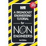 A Broadcast Engineering Tutorial for Non-Engineers