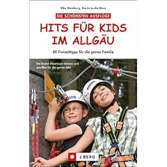 Hits f�r Kids im Allg�u: 60 Freizeittipps f�r die ganze Familie