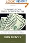 Turning Your Debt Into Wealth: A Guide to Keeping More of the Money You Earn