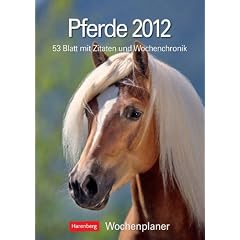 Pferde 2012: Harenberg Wochenplaner. 53 Blatt mit Zitaten und Wochenchronik