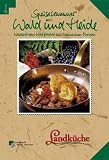 Speisekammer Wald und Heide: Wildbret und Wildfr�chte aus heimischen Revieren. Landk�che - Gottfried Vauk