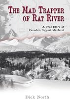 The Mad Trapper of Rat River: A True Story of Canada's Biggest Manhunt