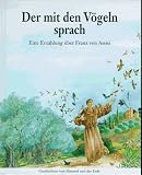 Der mit den V&ouml;geln sprach - Eine Erz&auml;hlung &uuml;ber Franz von Assisi - Georges Berton