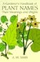 A Gardener's Handbook of Plant Names: Their Meanings and Origins