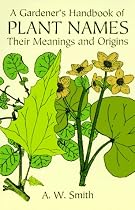 A Gardener's Handbook of Plant Names: Their Meanings and Origins