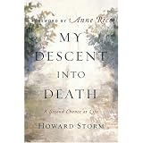 My Descent Into Death: A Second Chance at Life ~ Howard Storm