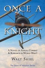 Once a Knight: A Novel of Aerial Combat & Romance in World War I (Dawn of Aviation)