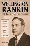 Wellington Rankin: His Family, Life and Times