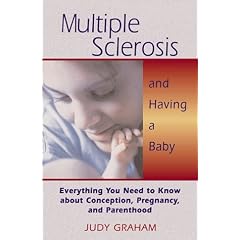 Multiple Sclerosis and Having a Baby: Everything You Need to Know About Conception, Pregnancy and Parenthood