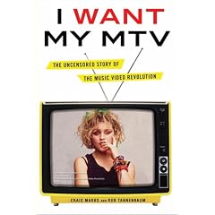 I Want My MTV: The Uncensored Story of the Music Video Revolution