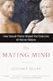 The Mating Mind: How Sexual Choice Shaped the Evolution of Human Nature