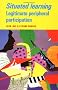 Situated Learning: Legitimate Peripheral Participation (Learning in Doing: Social, Cognitive and Computational Perspectives)