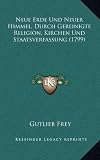 Produkt-Bild: Neue Erde Und Neuer Himmel, Durch Gereinigte Religion, Kirchen Und Staatsverfassung (1799)