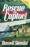 Rescue the Captors: True Hostage Situation Involving Colombian Marxist Guerrillas and a Missionary Simply Using the Experience to Share the Gospel