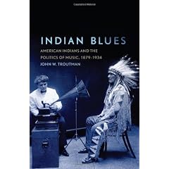 Indian Blues: American Indians and the Politics of Music, 1879-1934