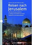Reisen nach Jerusalem: Nachwuchsjournalisten zu Alltag und Politik in Israel, Pal�stina und Deutschland: Nachwuchsjournalisten in Israel, Pal�stina und Deutschland - Herbert Quand-Stiftung