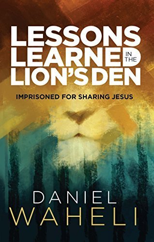 Lessons Learned in the Lion's Den: Imprisoned for Sharing Jesus Paperback February 1, 2015