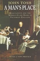 A Man's Place: Masculinity and the Middle-class Home in Victorian England