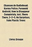 Chanson de Radiohead: Karma Police, Paranoid Android, How to Disappear Completely, Just, There There, 2]2=5, No Surprises, Fake Plastic Tree-