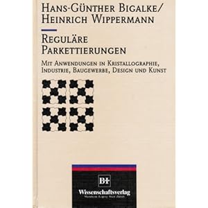 Reguläre Parkettierungen. Mit Anwendungen in Kristallographie, Industrie, Baugewerbe, Designund Kun