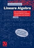 Lineare Algebra: Eine Einführung in die Wissenschaft der Vektoren, Abbildungen und Matrizen. Mit liebevollen Erklärungen, einleuchtenden Beispielen ... Nutzen der Studierenden der ersten Semester