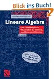 Lineare Algebra: Eine Einf�hrung in die Wissenschaft der Vektoren, Abbildungen und Matrizen