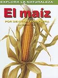 Maiz/corn: Por Dentro Y Por Fuera / Inside And Out (Explora La Naturaleza) (Spanish Edition)
