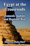 Egypt at the Crossroads: Domestic Stability And Regional Role