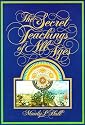 The Secret Teachings of All Ages: An Encyclopedic Outline of Masonic, Hermetic, Qabbalistic & Rosicrucian Symbolical Philosophy - Reduced Size Color