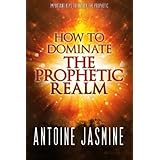 how to dominate the prophetic realm important keays to unlock the prophetic