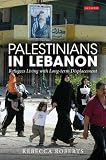 Palestinians in Lebanon : refugees living with long-term displacement