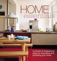 Home Essentials: Hundreds of Inspirational Ideas for Decorating and Furnishing Your Home