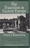 The Transition in Eastern Europe, Volume 2: Restructuring (National Bureau of Economic Research Project Report)