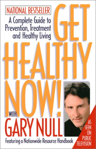 Get Healthy Now! With Gary Null: A Complete Guide to Prevention, Treatment, and Healthy Living