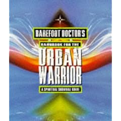 Barefoot Doctor's Handbook for the Urban Warrior: Spiritual Survival Guide