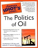 The Complete Idiots Guide to the Politics of Oil