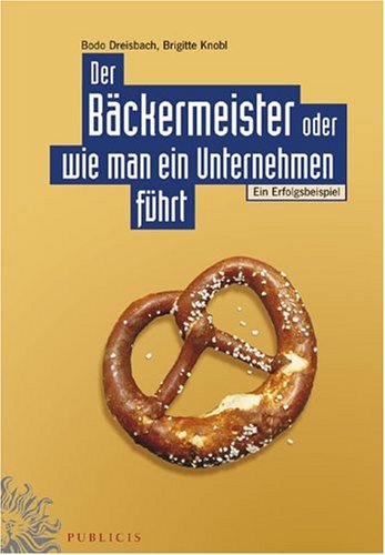 Der Bäckermeister oder wie man ein Unternehmen führt: Ein Erfolgsbeispiel