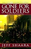 Gone for Soldiers: A Novel of the Mexican War