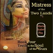 Mistress of the Two Lands: Truth Is the Soul of the Sun, Book 4 | [Maria Isabel Pita]