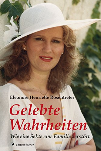 Gelebte Wahrheiten: Wie eine Sekte eine Familie zerstört (German Edition)