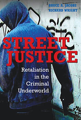 Street Justice: Retaliation in the Criminal Underworld (Cambridge Studies in Criminology)