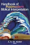 Handbook of Postmodern Biblical Interpretation A.K.M. Adam
