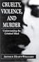 Cruelty, Violence, and Murder: Understanding the Criminal Mind (The Library of Object Relations)