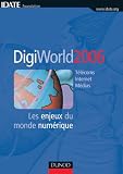 DigiWorld 2006 : Les enjeux du monde num�rique T�l�coms Internet M�dias