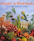 Organic & Wholefoods: Naturally Delicious Cuisine