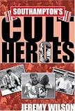 Southamptons Cult Heroes: Saints 20 Greatest Icons (Cult Heroes)