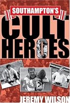 Southampton's Cult Heroes: Saints' 20 Greatest Icons (Cult Heroes)